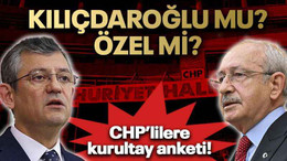 CHP’lilere kurultay anketi! Kılıçdaroğlu mu? Özel mi?